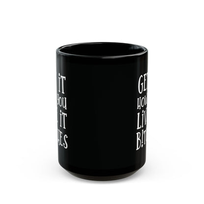 Get It How You Live It Bitches - Motivational Coffee Mug - Unique Gift