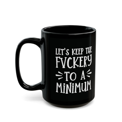 Let's Keep The Fuckery To A Minimum - funny coffee mug - unique gift