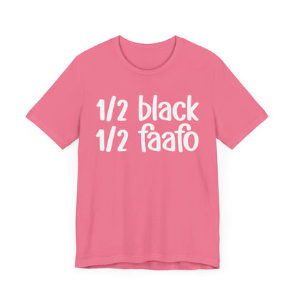 1/2 Black 1/2 FAAFO - Black Pride Tee Shirt, Celebrate Black Excellence, Bold Statement Design, Funny Black Sayings, Perfect for Juneteenth, MLK Day, or Black History Month