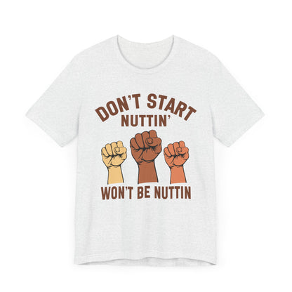 Don't Start Nuttin Won't Be Nuttin