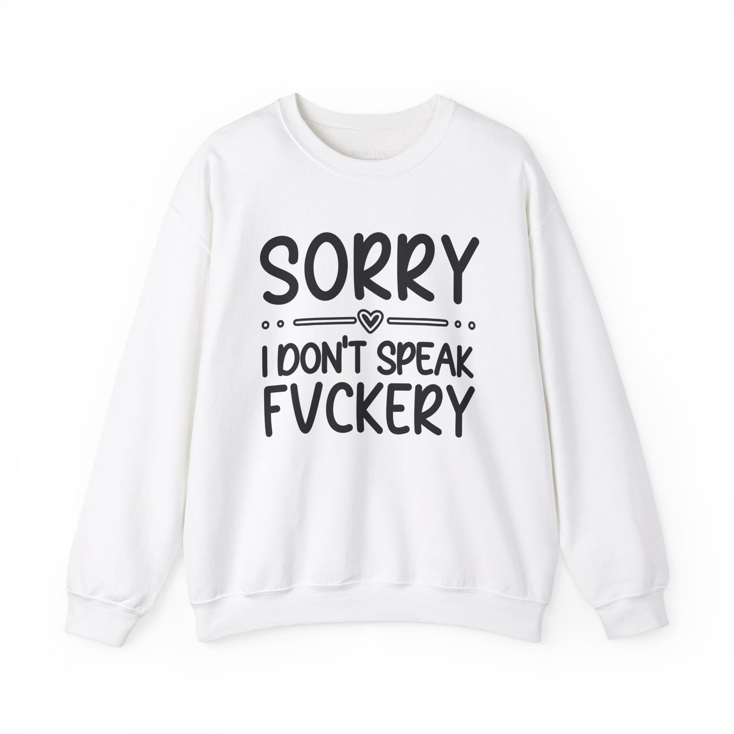 Sorry I Don't Speak Fuckery - Bold Sarcastic Sweatshirt