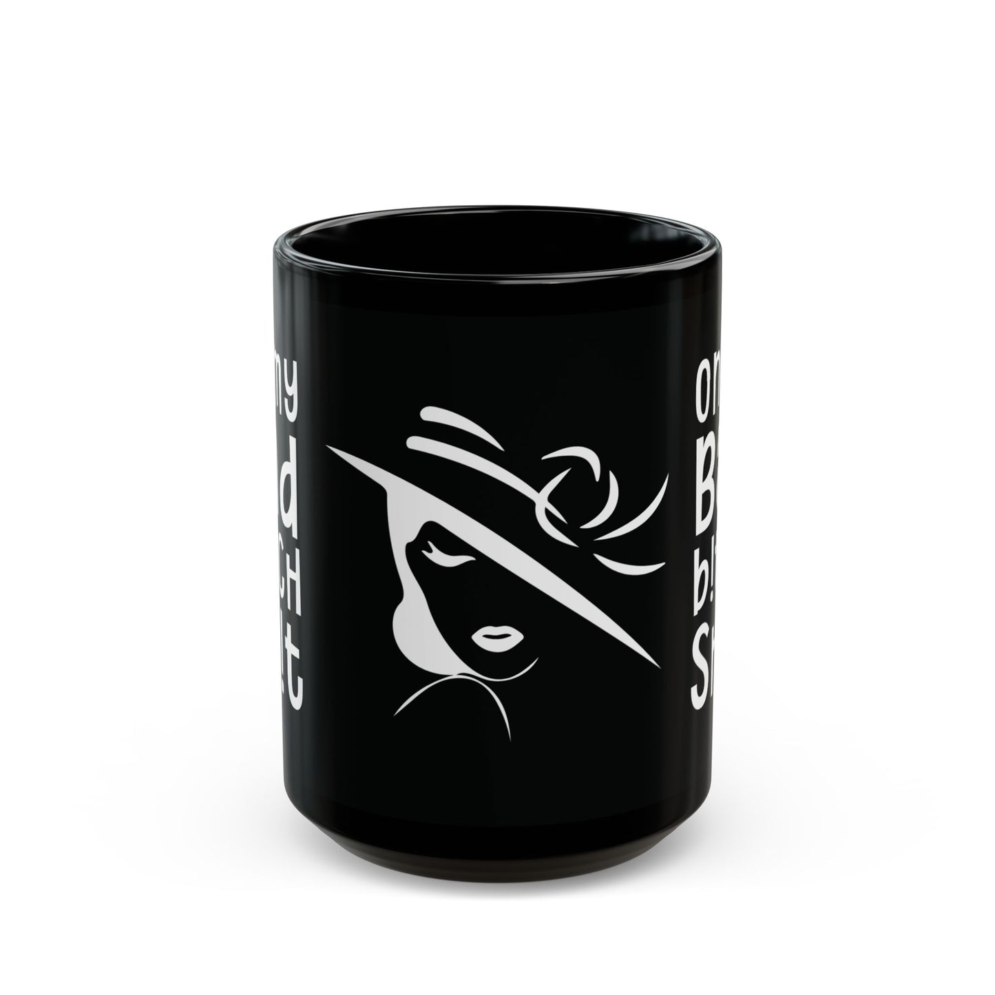 On My Bad Bitch Shit - Empowering Coffee Mug - Fierce Gift