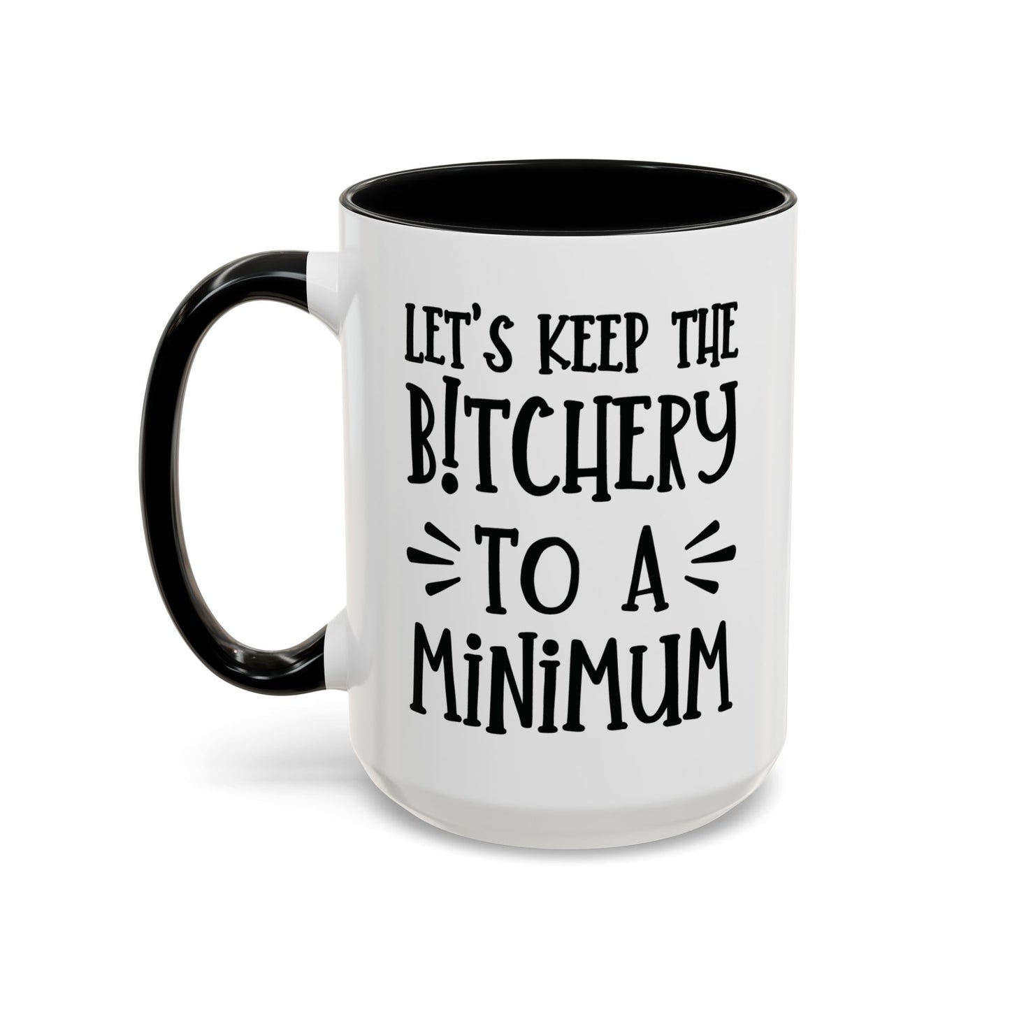 Let's Keep The Bitchery To A Minimum - funny coffee mug - unique gift