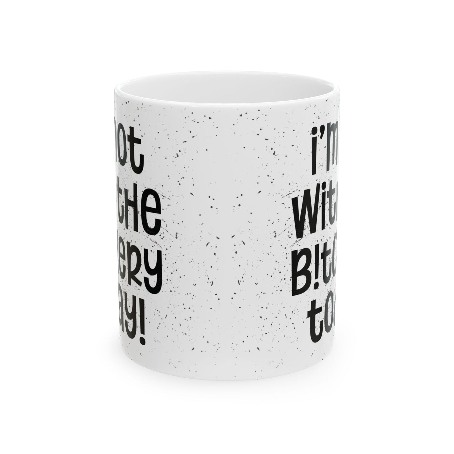 I'm Not With The Bitchery Today - Funny Coffee Mug - Unique Gift for Friends