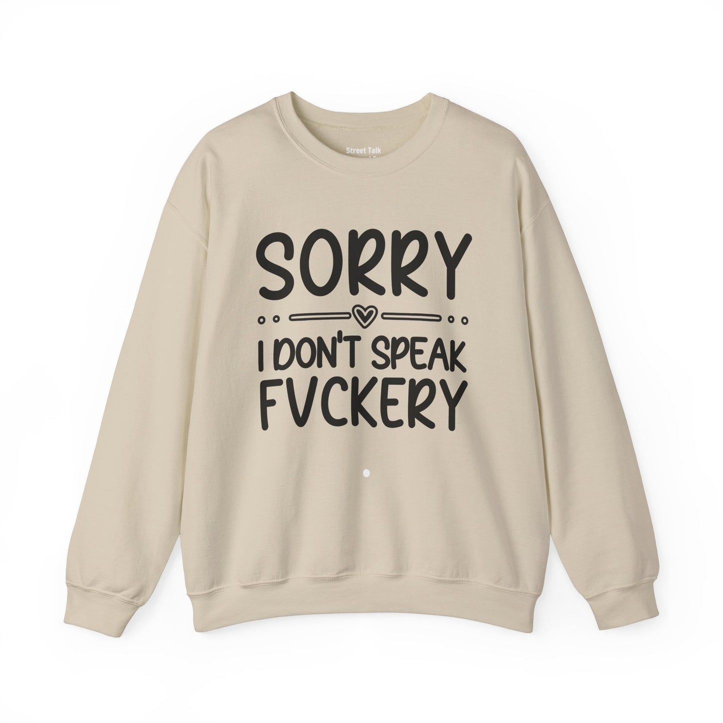 Sorry I Don't Speak Fuckery - Bold Sarcastic Sweatshirt