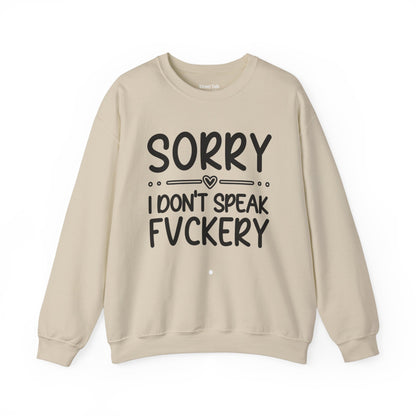 Sorry I Don't Speak Fuckery - Bold Sarcastic Sweatshirt