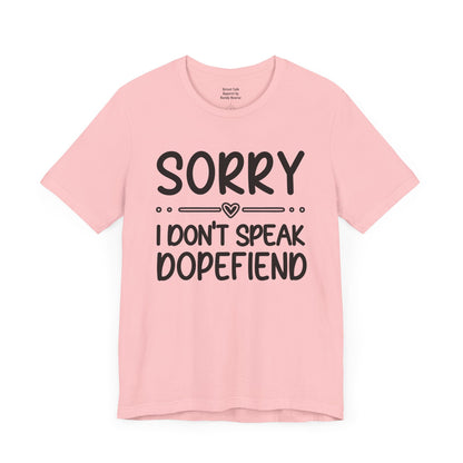 Sorry I Don't Speak Dopefiend - Witty Sarcastic Tee