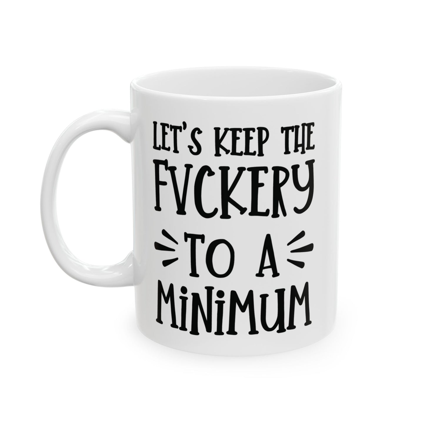 Let's Keep The Fuckery To A Minimum - funny coffee mug - unique gift