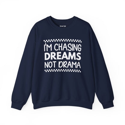 I'm Chasing Dreams Not Drama - Hustler's Sweatshirt for the Focused