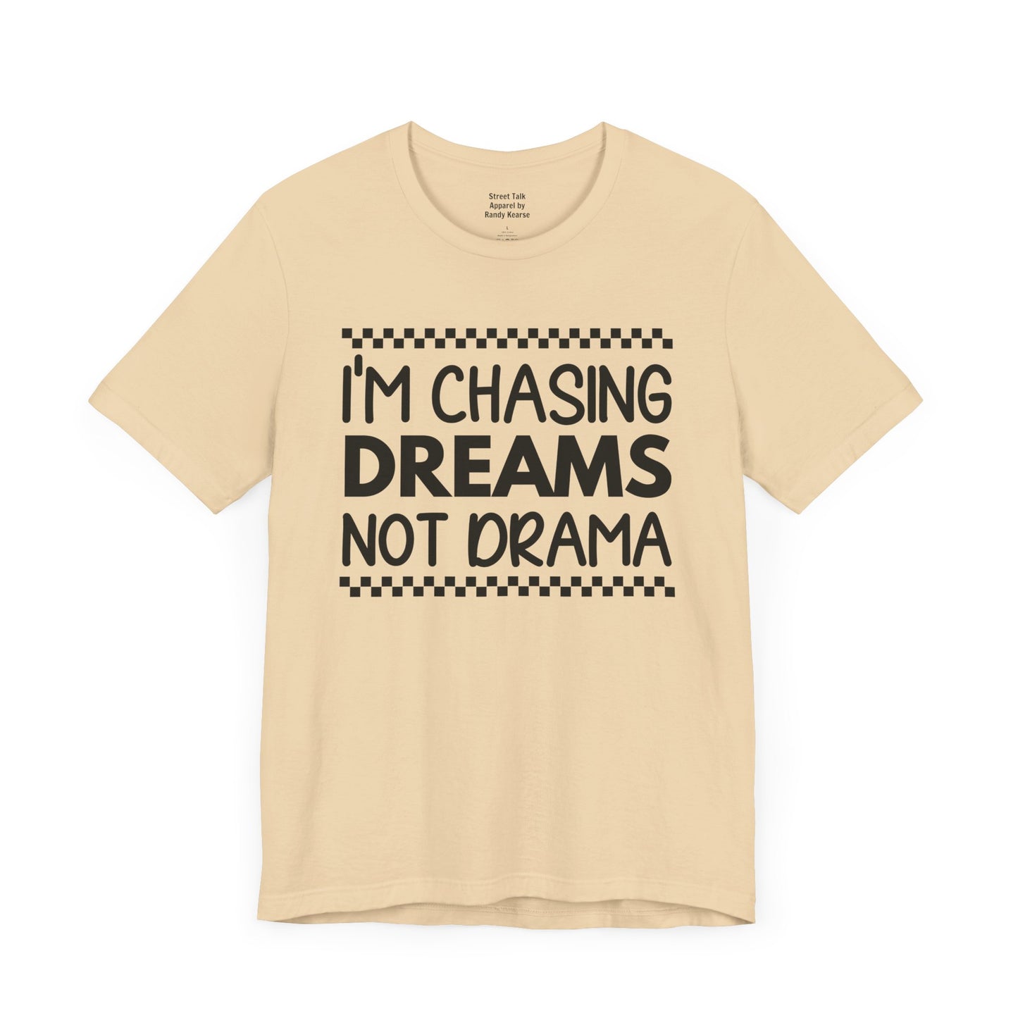 I'm Chasing Dreams Not Drama - Motivational Street Tee