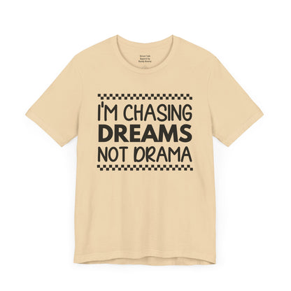 I'm Chasing Dreams Not Drama - Motivational Street Tee