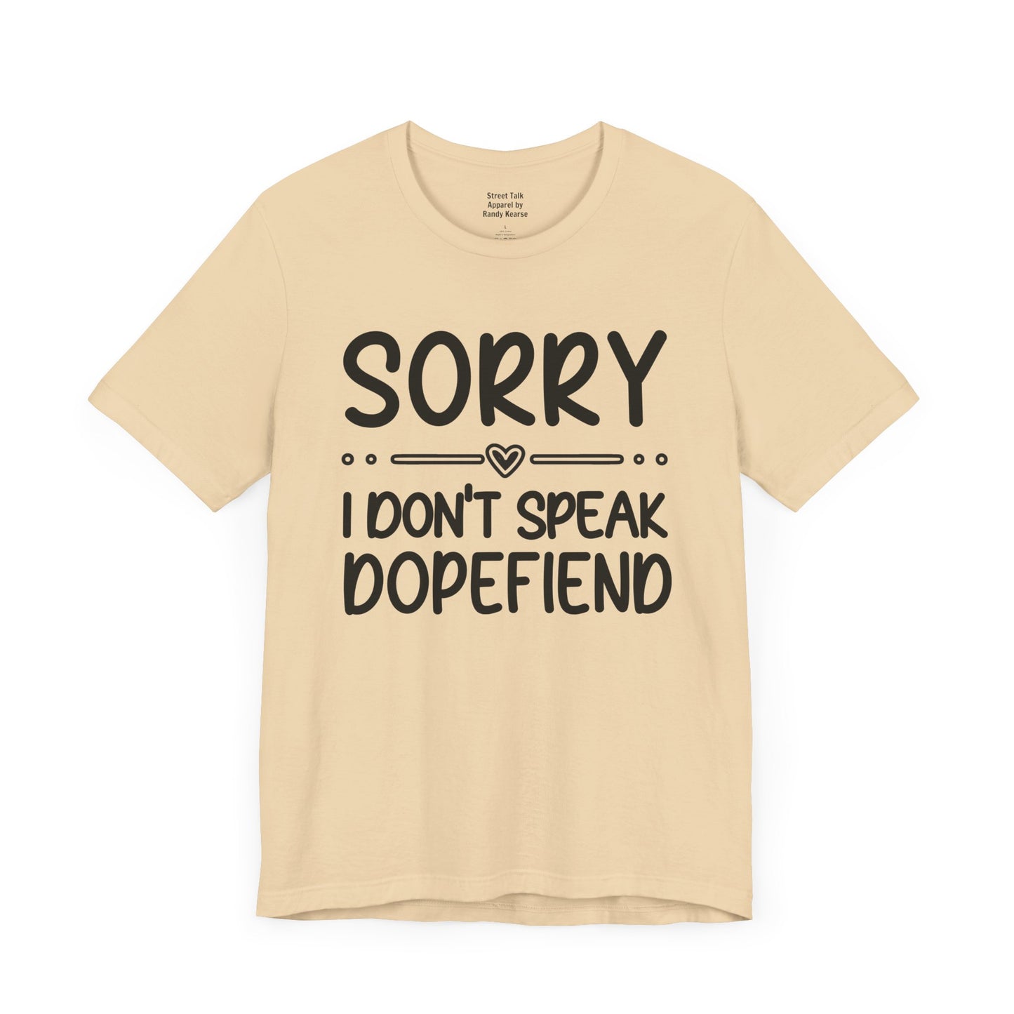 Sorry I Don't Speak Dopefiend - Witty Sarcastic Tee