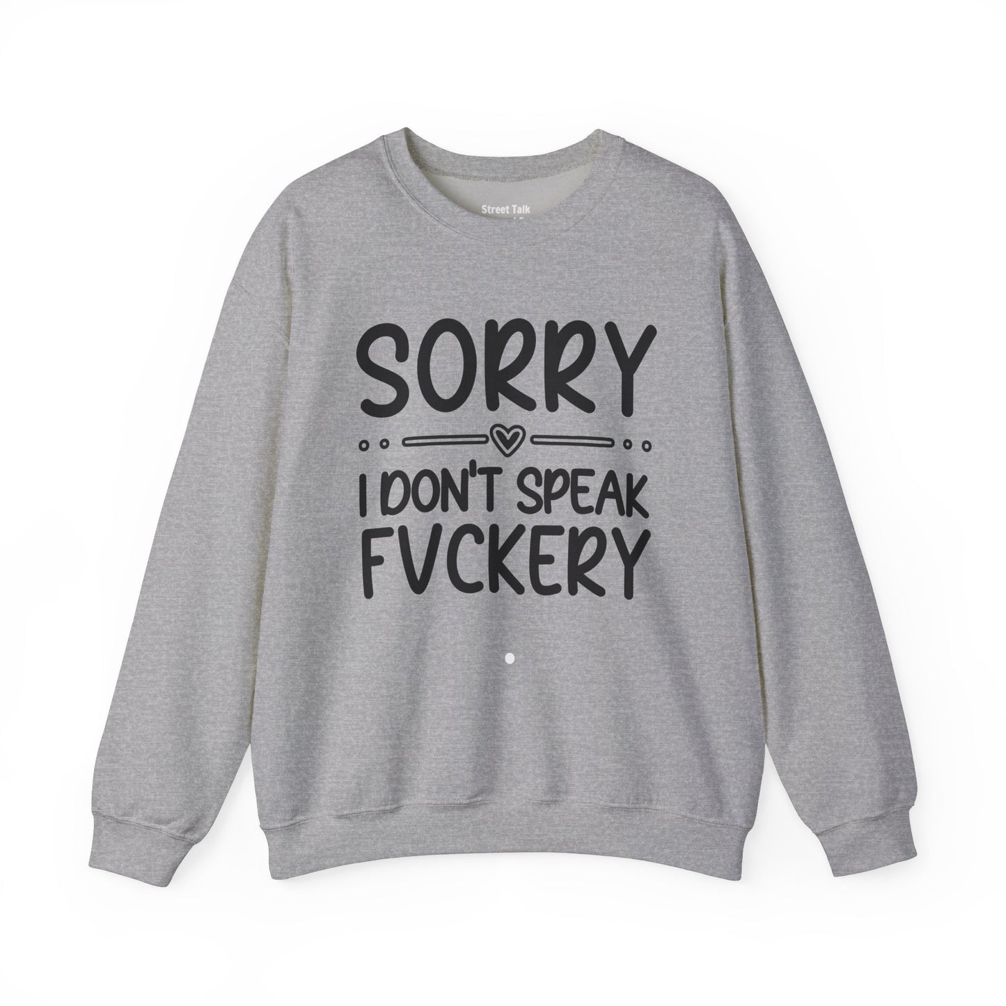 Sorry I Don't Speak Fuckery - Bold Sarcastic Sweatshirt