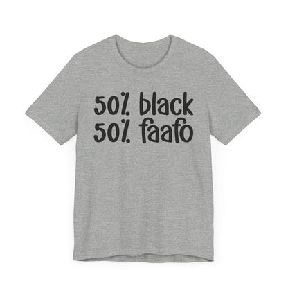 50% Black 50% FAAFO - Black Pride Tee Shirt, Celebrate Black Excellence, Bold Statement Design, Funny Black Sayings, Perfect for Juneteenth, MLK Day, or Black History Month