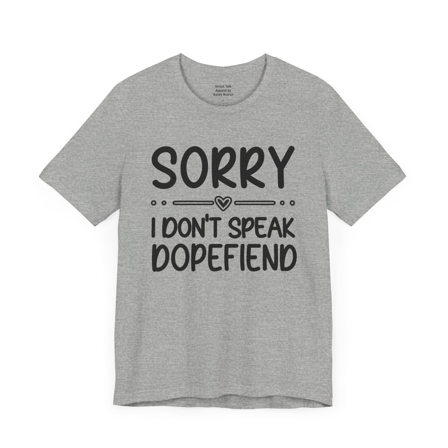 Sorry I Don't Speak Dopefiend - Witty Sarcastic Tee