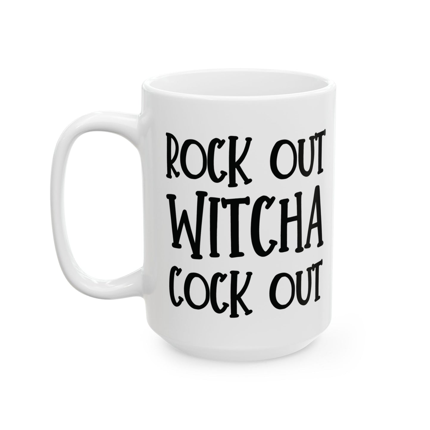 Rock Out Witcha Cock Out - funny coffee mug - unique gift