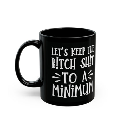 Let's Keep The Bitch Shit To A Minimum - bold coffee cup - unique gift