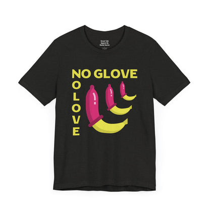 No Glove No Love Tee - Safe Sex Message - Bold Statement T-Shirt