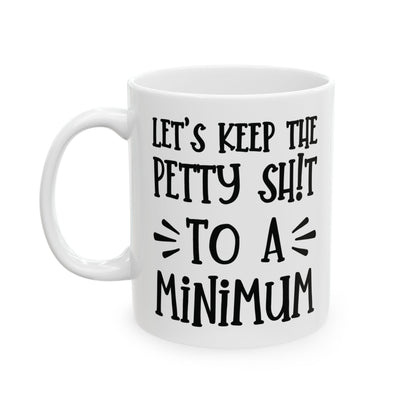 Let's Keep The Petty Shit To A Minimum - bold coffee cup - unique gift