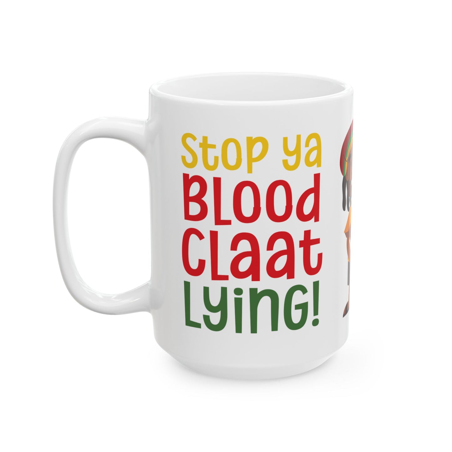 Stop Ya BloodClaat Lying - Bold Coffee Mug - Unique Gift for Friends