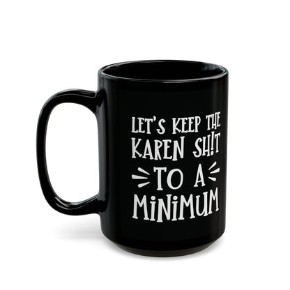 Let's Keep The Karen Shit To A Minimum - funny coffee mug - unique gift