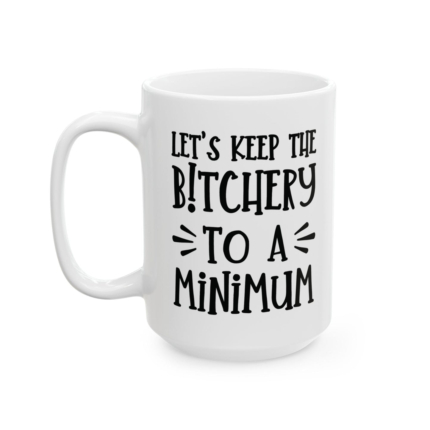 Let's Keep The Bitchery To A Minimum - funny coffee mug - unique gift