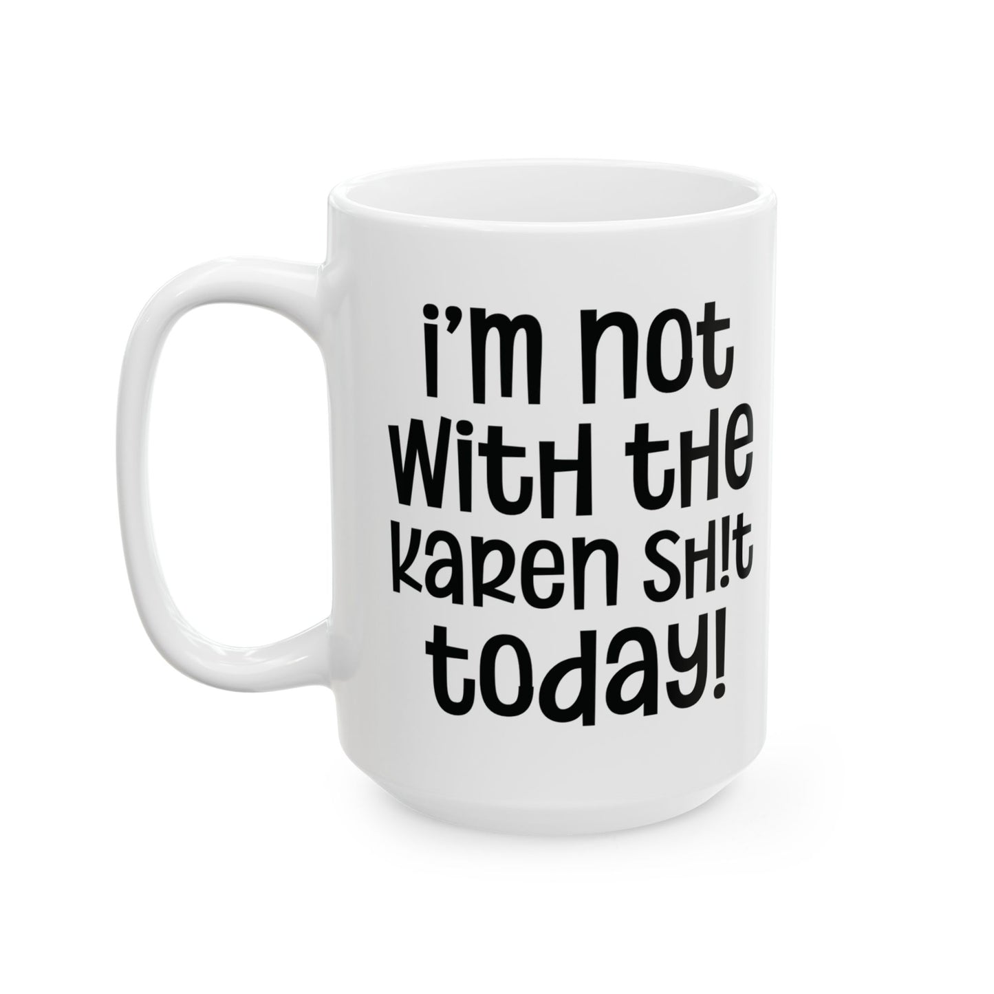 I'm Not With The Karen Sh!t Today - Sassy Coffee Mug - Fun Gift for Friends