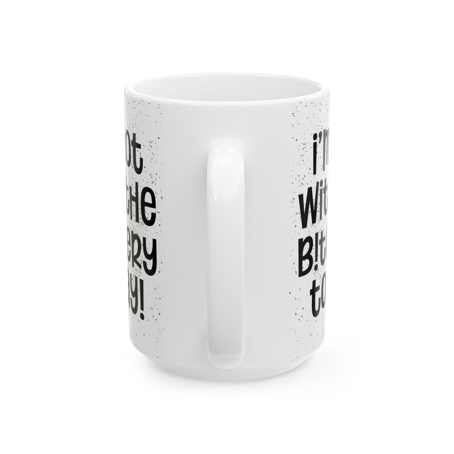 I'm Not With The Bitchery Today - Funny Coffee Mug - Unique Gift for Friends