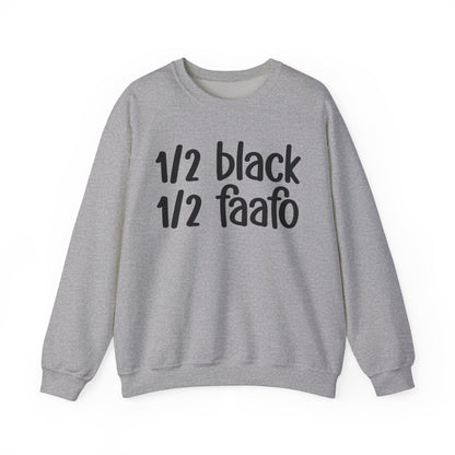 1/2 Black 1/2 FAAFO - Black History Month Sweatshirt, Celebrate Black Excellence, Stylish Statement Piece, Funny Black Sayings, Great for MLK Day or Everyday Pride