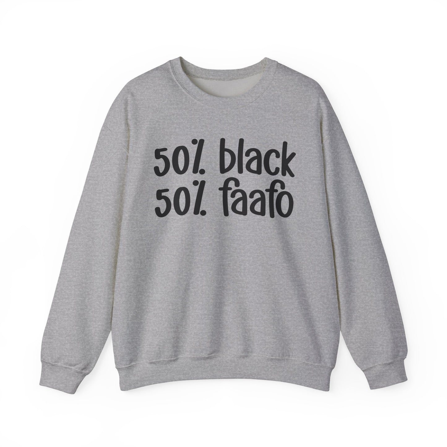 50% Black 50% FAAFO - Black History Month Sweatshirt, Funny Black Sayings, Celebrate Black Excellence, Stylish Statement Piece, Ideal for MLK Day or Everyday Wear