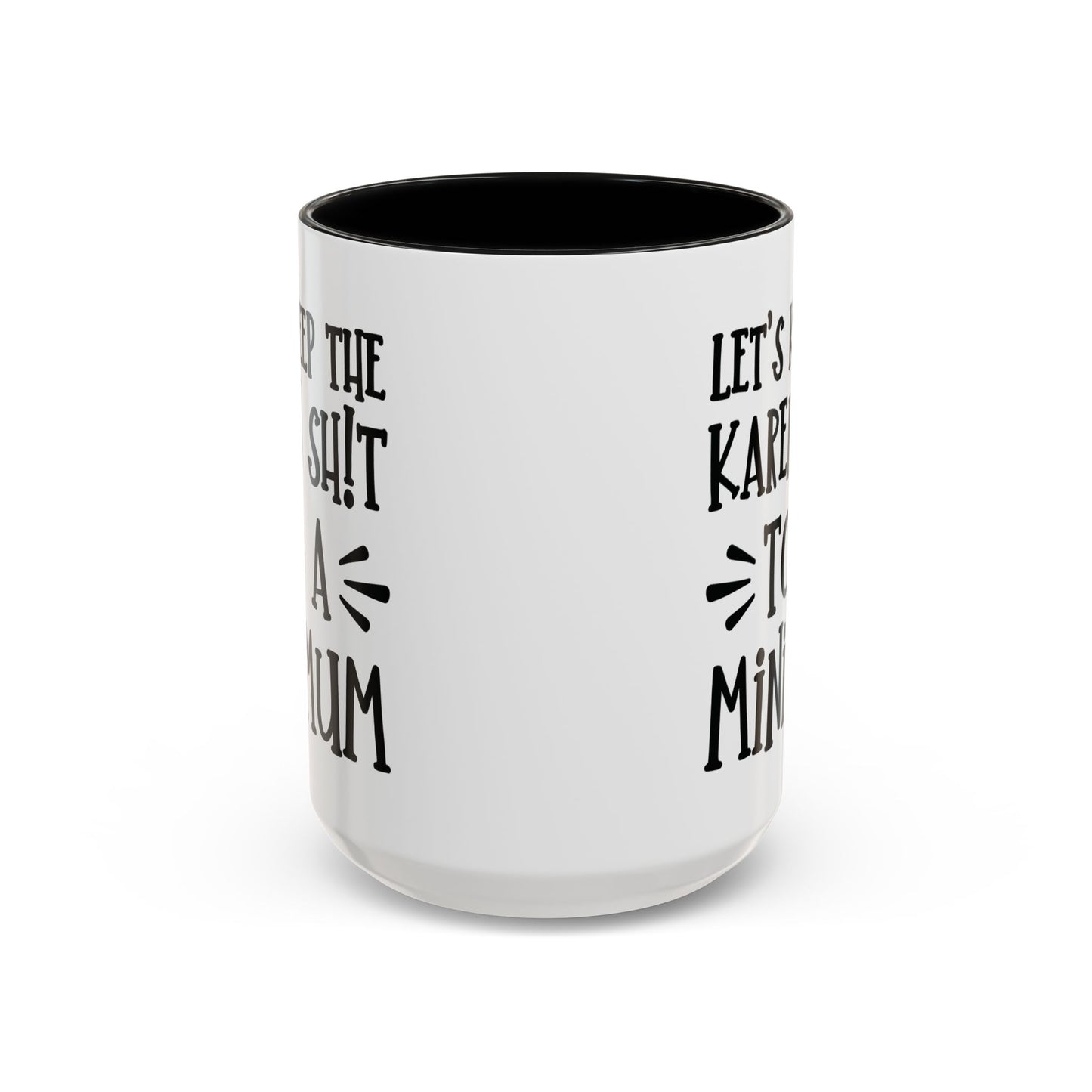 Let's Keep The Karen Shit To A Minimum - funny coffee mug - unique gift