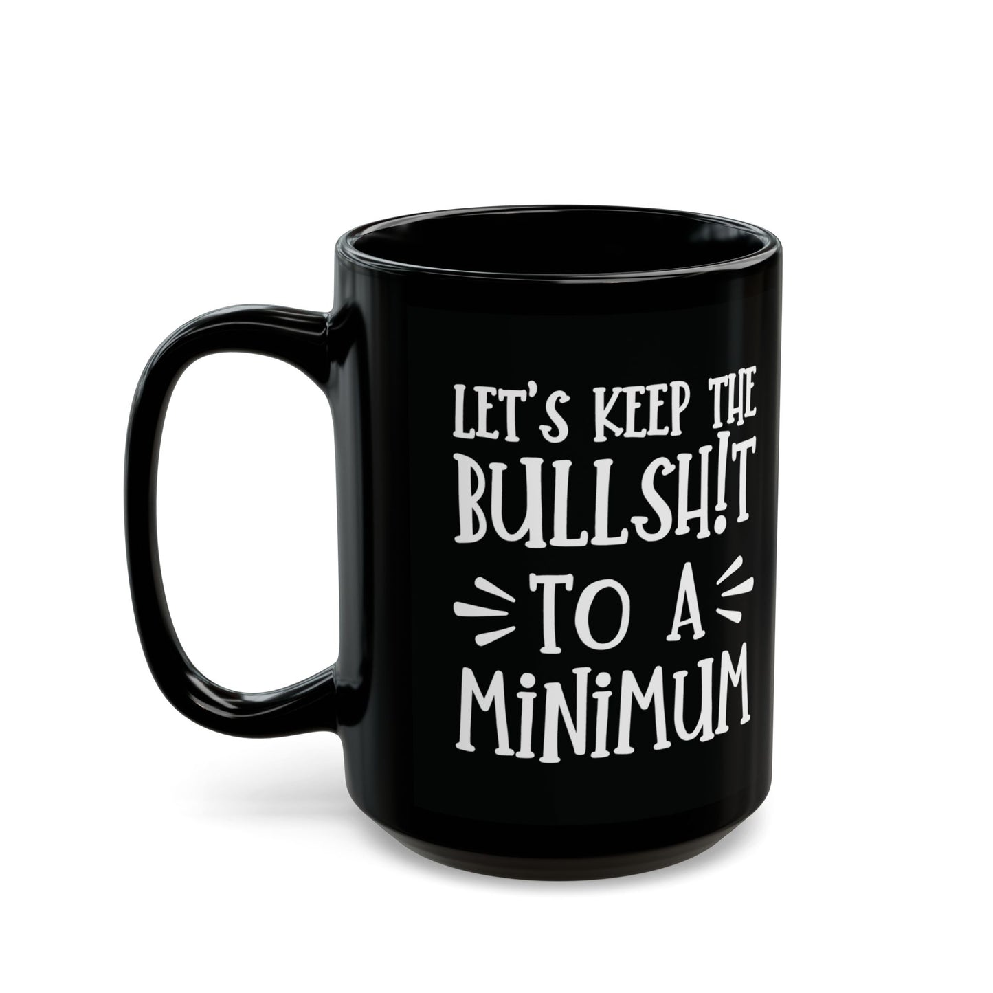 Let's Keep The Bullshit To A Minimum - funny coffee mug - unique gift