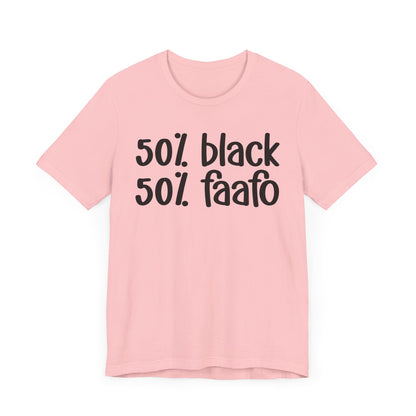 50% Black 50% FAAFO - Black Pride Tee Shirt, Celebrate Black Excellence, Bold Statement Design, Funny Black Sayings, Perfect for Juneteenth, MLK Day, or Black History Month