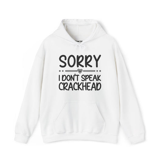 Sorry I Don't Speak Crackhead - Sarcastic Street Vibes Hoodie