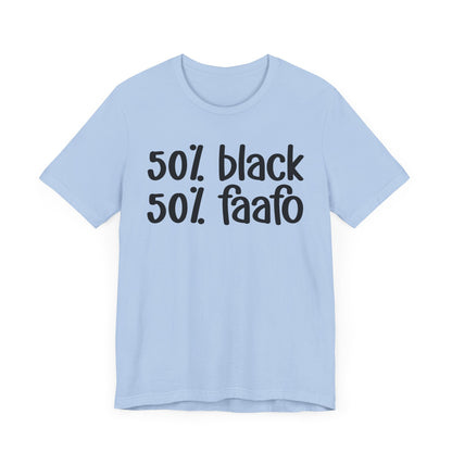 50% Black 50% FAAFO - Black Pride Tee Shirt, Celebrate Black Excellence, Bold Statement Design, Funny Black Sayings, Perfect for Juneteenth, MLK Day, or Black History Month