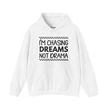 I'm Chasing Dreams Not Drama - Bold Hoodie for Dream Chasers