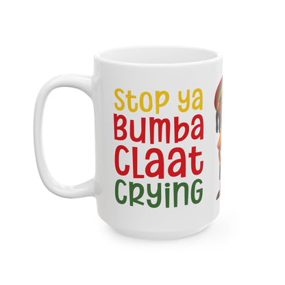 Stop Ya BumbaClaat Crying - Bold Coffee Mug - Unique Gift for Friends