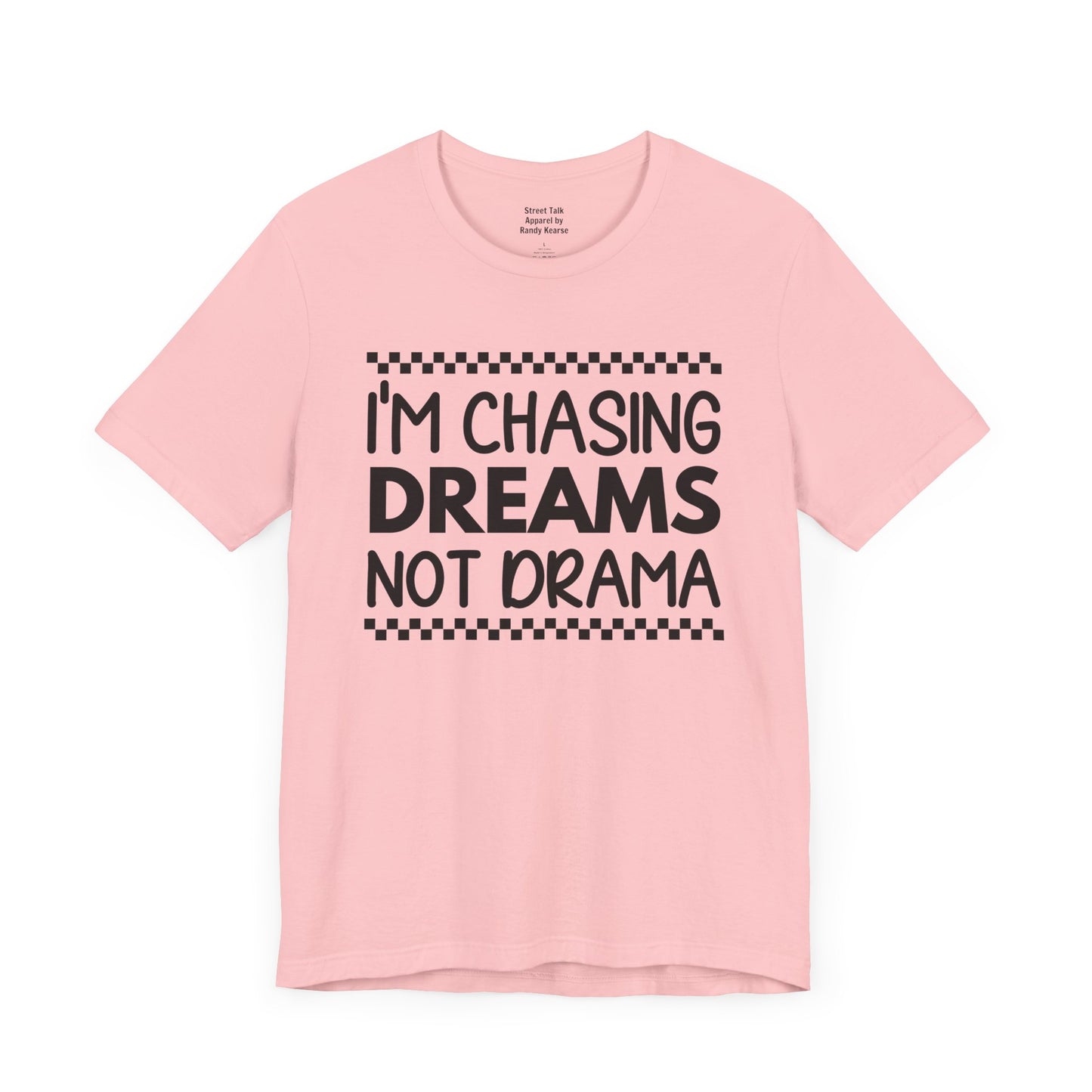 I'm Chasing Dreams Not Drama - Motivational Street Tee