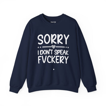 Sorry I Don't Speak Fuckery - Bold Sarcastic Sweatshirt