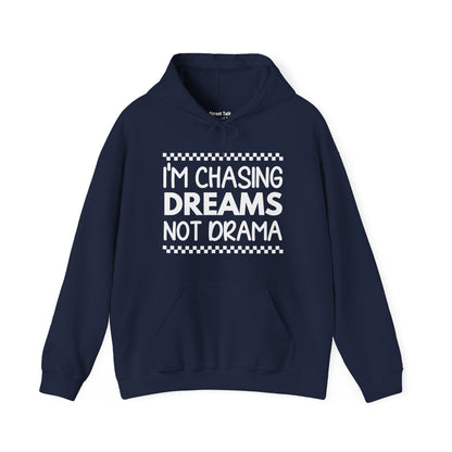 I'm Chasing Dreams Not Drama - Bold Hoodie for Dream Chasers