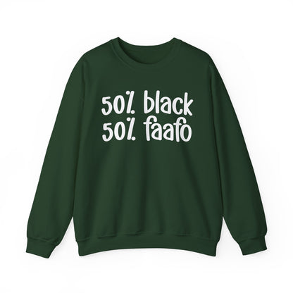 50% Black 50% FAAFO - Black History Month Sweatshirt, Funny Black Sayings, Celebrate Black Excellence, Stylish Statement Piece, Ideal for MLK Day or Everyday Wear