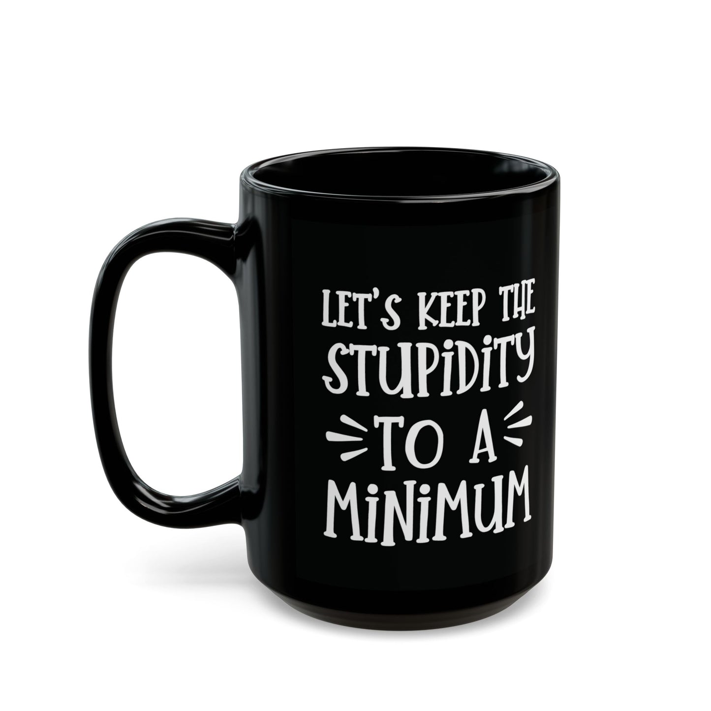 Let's Keep The Stupidity To A Minimum - funny coffee mug - unique gift