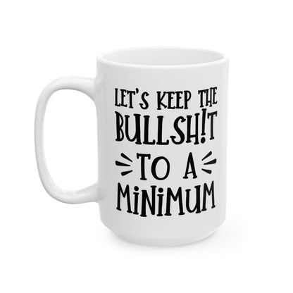 Let's Keep The Bullshit To A Minimum - funny coffee mug - unique gift