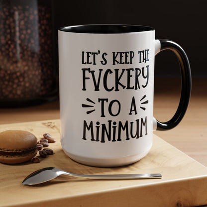 Let's Keep The Fuckery To A Minimum - funny coffee mug - unique gift