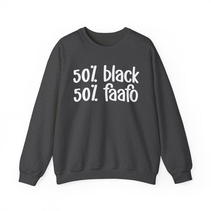 50% Black 50% FAAFO - Black History Month Sweatshirt, Funny Black Sayings, Celebrate Black Excellence, Stylish Statement Piece, Ideal for MLK Day or Everyday Wear