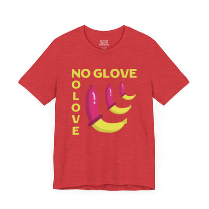 No Glove No Love Tee - Safe Sex Message - Bold Statement T-Shirt