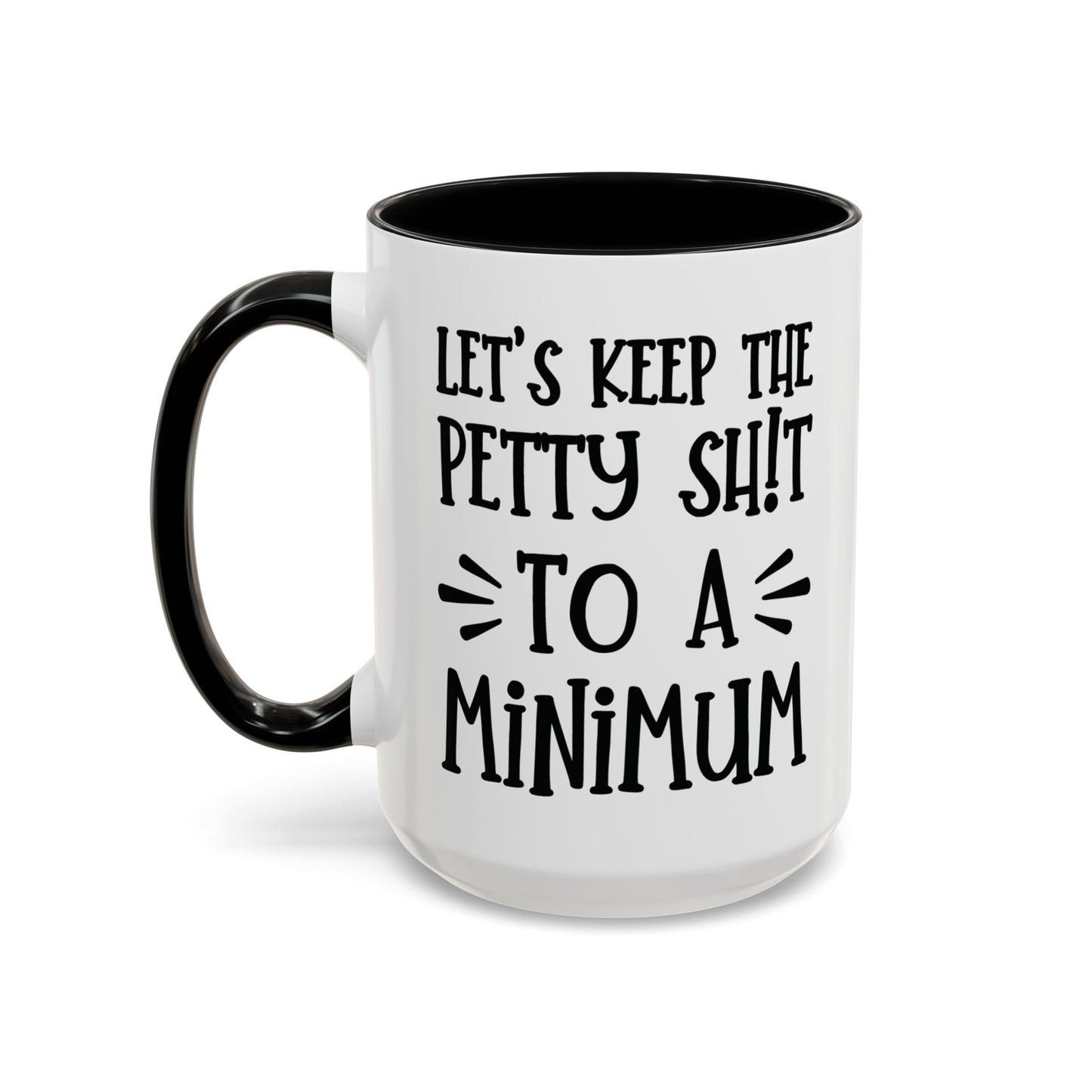 Let's Keep The Petty Shit To A Minimum - bold coffee cup - unique gift