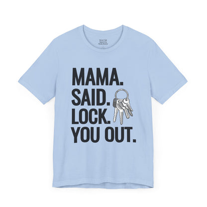 Mama. Said. Lock. You Out Tee - Parody of a Classic