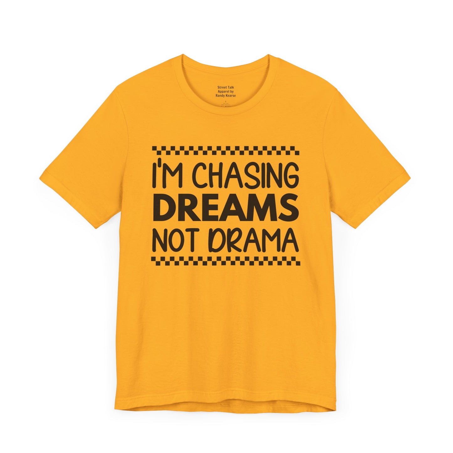 I'm Chasing Dreams Not Drama - Motivational Street Tee