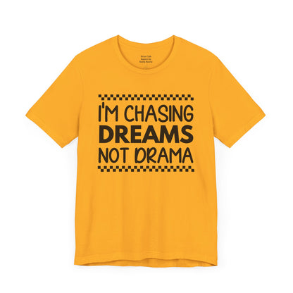 I'm Chasing Dreams Not Drama - Motivational Street Tee